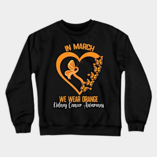 In March We Wear Orange Ribbon Kidney Cancer Awareness Crewneck Sweatshirt